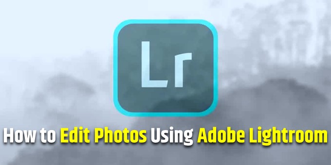 Edit Photos Using Adobe Lightroom