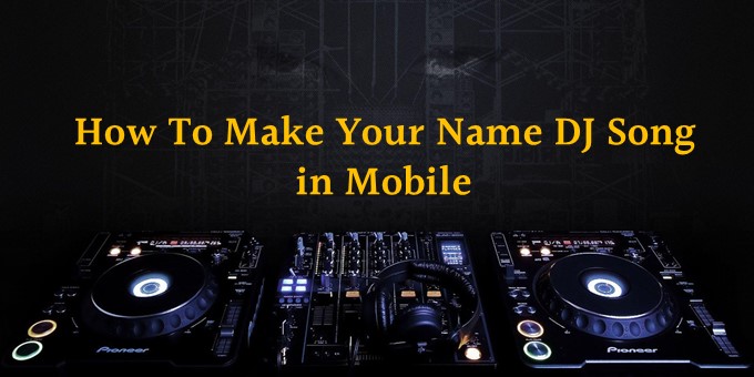 How To Make Your Name DJ Song in Mobile