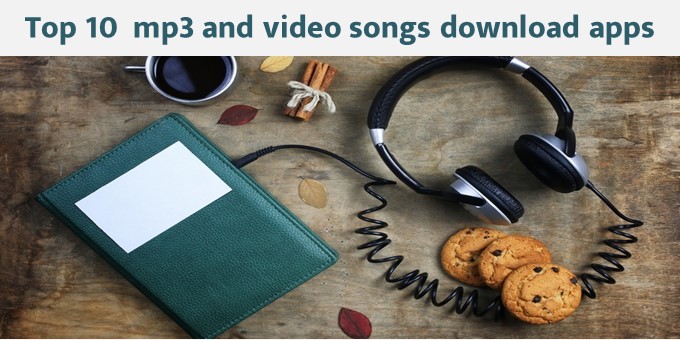 Top 10 mp3 and video songs download apps