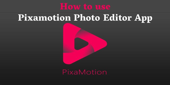How to use Pixamotion Photo Editor App